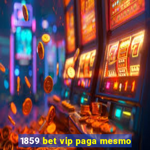 1859 bet vip paga mesmo